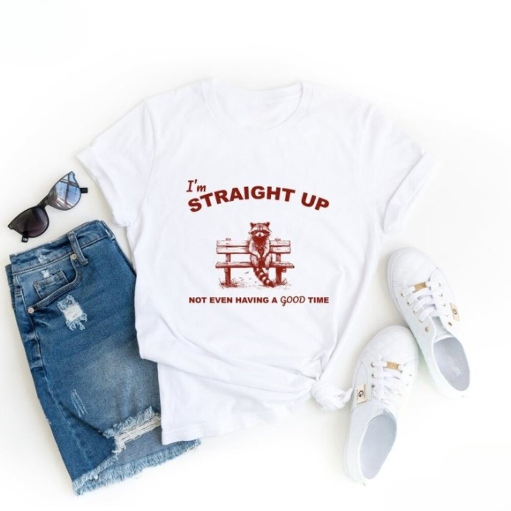 I_m Straight Up Not Even Having A Good Time Shirt, Animal Shirt, Meme Shirt